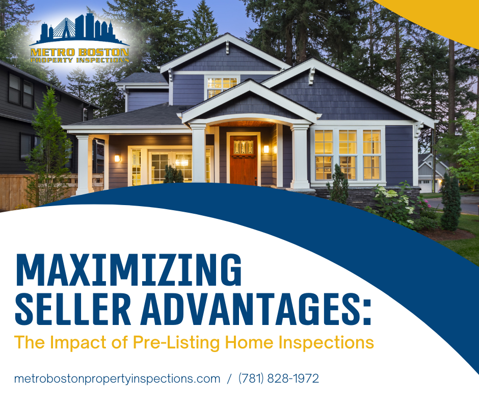 Metro Boston Property Inspections Maximizing Seller Advantages The Impact of Pre-Listing Home Inspections