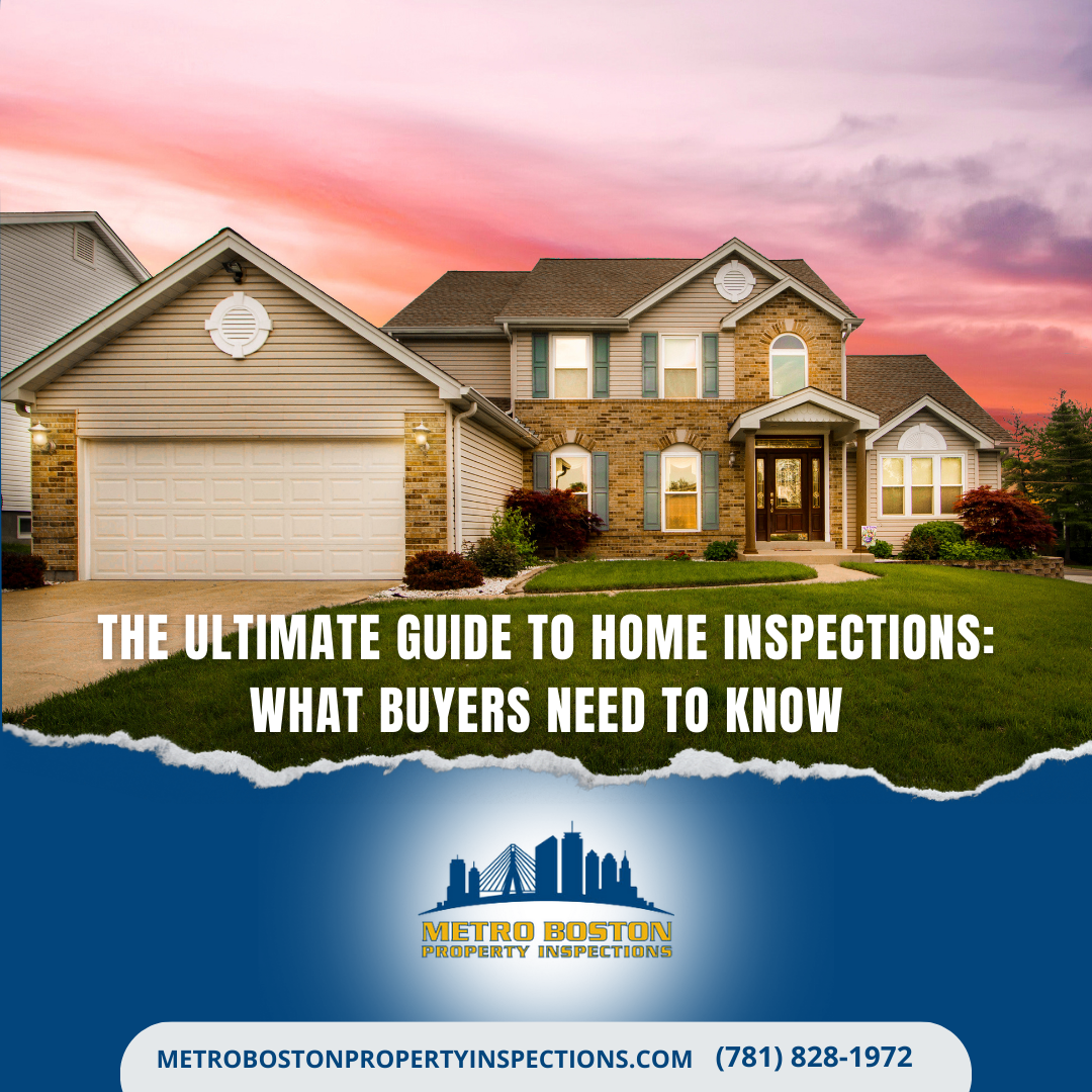 Metro Boston Property Inspections The Ultimate Guide to Home Inspections What Buyers Need to Know
